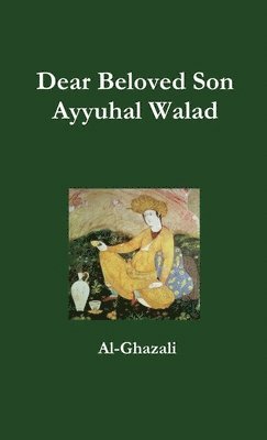 Al-Ghazali - Dear Beloved Son - Ayyuhal Walad, Häftad