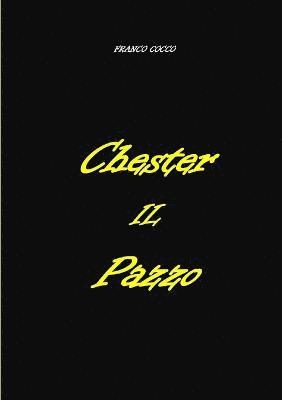 Chester Il Pazzo 1