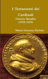 bokomslag I Testamenti Dei Cardinali: Ottavio Bandini (1558-1629)