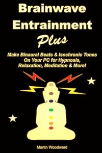 bokomslag Brainwave Entrainment Plus: Make Binaural Beats & Isochronic Tones on Your PC for Hypnosis, Relaxation, Meditation & More!