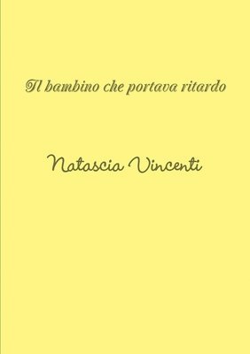 bokomslag Il bambino che portava ritardo