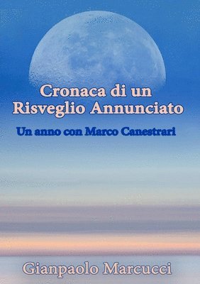 Cronaca Di Un Risveglio Annunciato. Un Anno Con Marco Canestrari 1