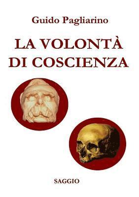 Guido Pagliarino - LA VOLONTÀ DI COSCIENZA  - Saggio storico-sociale (nuova stesura riveduta e ampliata), Häftad