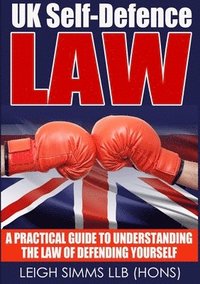 bokomslag UK Self-Defence Law: A Practical Guide to Understanding the Law of Defending Yourself