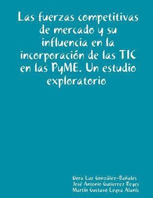 bokomslag Las fuerzas competitivas de mercado y su influencia en la incorporacin de las TIC en las PyME. Un estudio exploratorio