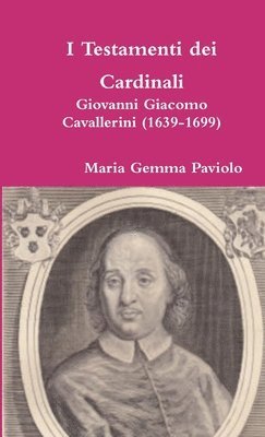 I Testamenti Dei Cardinali: Giovanni Giacomo Cavallerini (1639-1699) 1