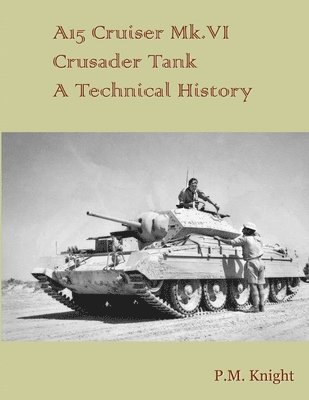 A15 Cruiser Mk.vi Crusader Tank A Technical History 1
