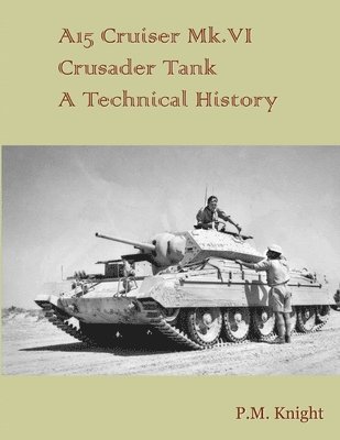 A15 Cruiser Mk.vi Crusader Tank A Technical History