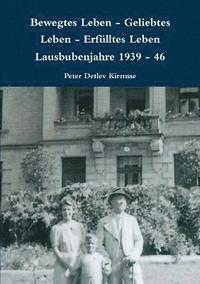 bokomslag Bewegtes Leben - Geliebtes Leben - Erfulltes Leben Lausbubenjahre 1939 - 46