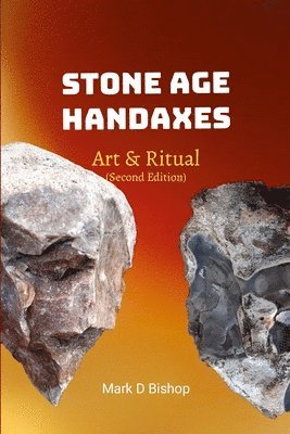 Mark D Bishop, Mark D. Bishop - Stone Age Handaxes, Art & Ritual (Second Edition), Häftad