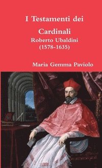 bokomslag I Testamenti Dei Cardinali: Roberto Ubaldini (1578-1635)