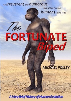Michael Polley - Fortunate Biped: A Very Brief History of Human Evolution, Häftad