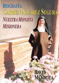bokomslag Biografia: Carmen Alvarez Segura, Nuestra Monjita Misionera