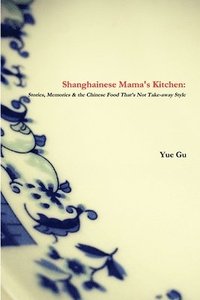 bokomslag Shanghainese Mama's Kitchen: Stories, Memories & the Chinese Food That's Not Take-Away Style