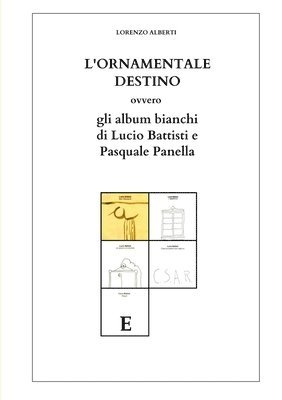 L'ORNAMENTALE DESTINO ovvero gli Album bianchi di Lucio Battisti e Pasquale Panella 1