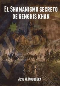 bokomslag El Shamanismo Secreto De Genghis Khan