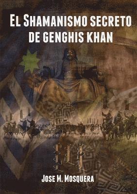 Shamanismo Secreto De Genghis Khan