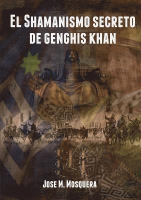 El Shamanismo Secreto De Genghis Khan 1