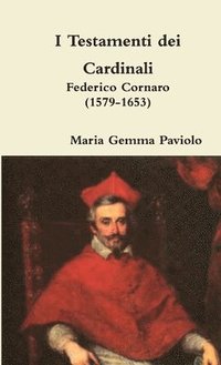 bokomslag I Testamenti Dei Cardinali: Federico Cornaro (1579-1653)