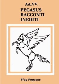 bokomslag AA.VV. Pegasus Racconti Inediti