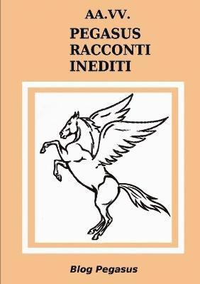 AA.VV. Pegasus Racconti Inediti 1