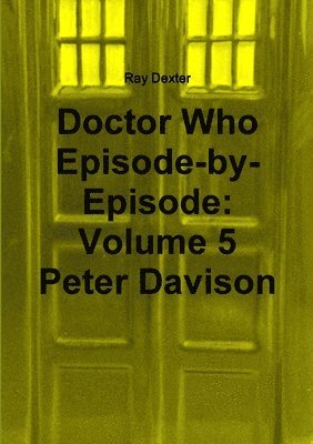 Doctor Who Episode by Episode: Volume 5 Peter Davison 1