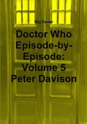 Ray Dexter - Doctor Who Episode by Episode: Volume 5 Peter Davison, Häftad