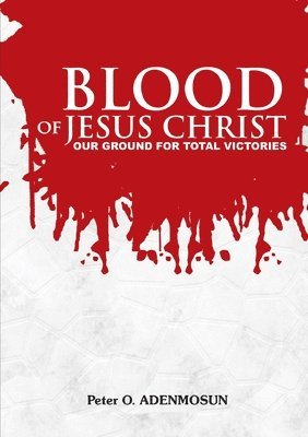 The Blood of Jesus, Our Ground for Total Victory 1