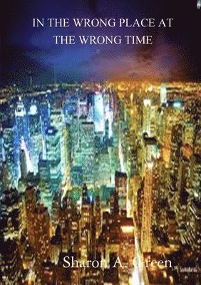 Sharon A Green, Sharon A. Green - In the Wrong Place at the Wrong Time, Häftad