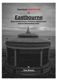 bokomslag Haunted Experiences of Eastbourne