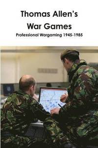 bokomslag Thomas Allen's War Games Professional Wargaming 1945-1985