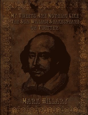 My Tweets are Nothing Like the Sun: William Shakespeare on Twitter 1