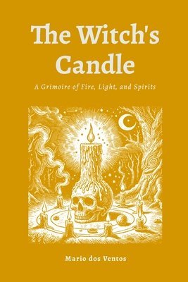 The Witch's Candle: A Grimoire of Fire, Light, and Spirits