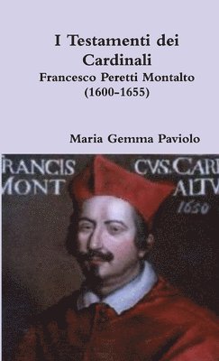 I Testamenti Dei Cardinali: Francesco Peretti Montalto (1600-1655) 1