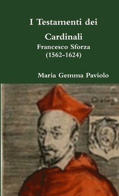 I Testamenti Dei Cardinali: Francesco Sforza (1562-1624) 1