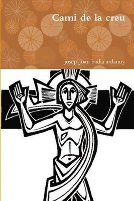 Josep-Joan Badia Ardanuy, josep-joan badia ardanuy - Cami de la creu, Häftad