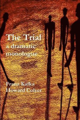 Franz Kafka, Howard Colyer - Trial - a Dramatic Monologue, Häftad