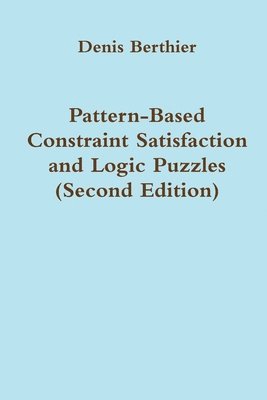 Pattern-Based Constraint Satisfaction and Logic Puzzles (Second Edition) 1