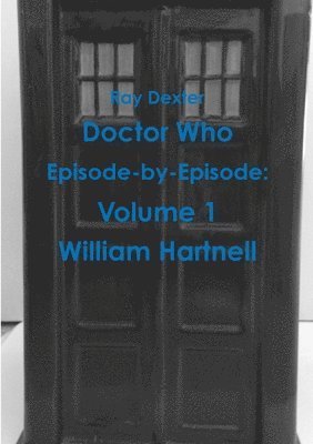 Ray Dexter - Doctor Who Episode by Episode: Volume 1 William Hartnell, Häftad