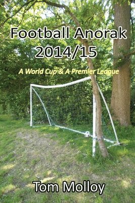 Football Anorak 2014/15:A World Cup & A Premier League 1