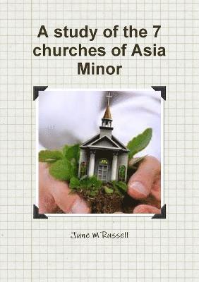 bokomslag A study of the 7 churches of Asia Minor