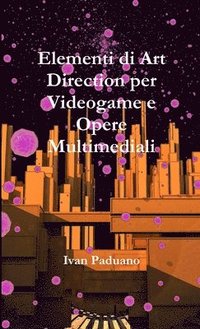 bokomslag Elementi Di Art Direction Per Videogame e Opere Multimediali