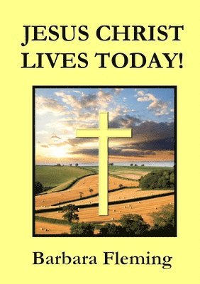Jesus Christ Lives Today! 1