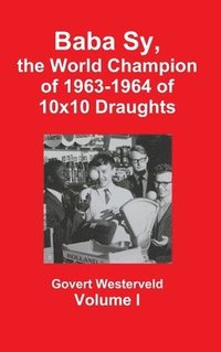 bokomslag Baba Sy, the World Champion of 1963-1964 of 10x10 Draughts - Volume I