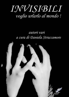 A Cura Di Daniela Straccamore, A. Cura Di Daniela Straccamore, a cura di Daniela Straccamore - INVISIBILI (Voglio urlarlo al mondo!), Häftad