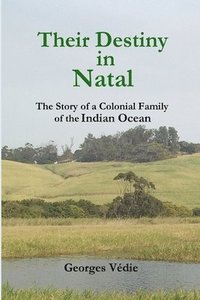 bokomslag Their Destiny in Natal - the Story of a Colonial Family of the Indian Ocean