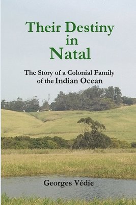Georges Vedie, Georges Védie - Their Destiny in Natal - the Story of a Colonial Family of the Indian Ocean, Häftad