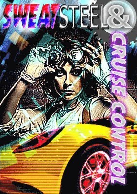 Rogue Planet Press - Sweat, Steel & Cruise Control, Häftad