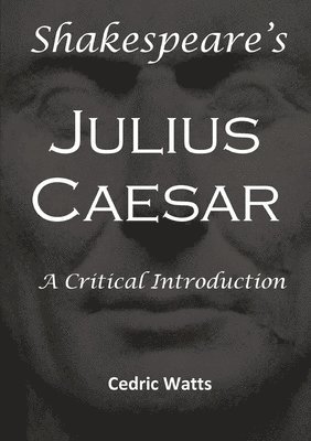 Shakespeare’s 'Julius Caesar': A Critical Introduction