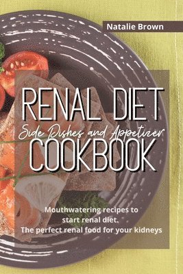 bokomslag Renal Diet Side Dishes and Appetizer Cookbook